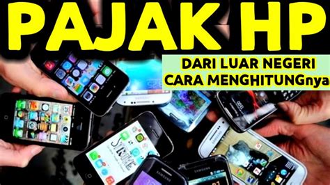 CARA MENGHITUNG PAJAK BEACUKAI IMEI HP DARI LUAR NEGERI YG DIBAWA KE