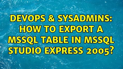 DevOps SysAdmins How To Export A MSSQL Table In MSSQL Studio Express