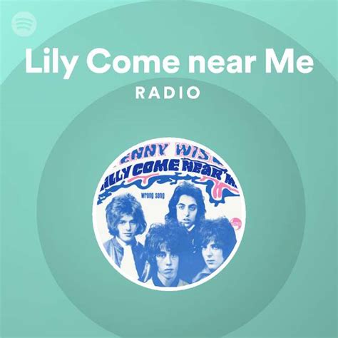 Lily Come Near Me Radio Playlist By Spotify Spotify