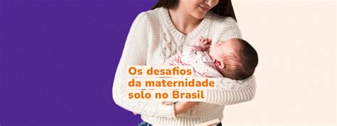 Dia das Mães os desafios da maternidade solo no Brasil Blog Alicerce