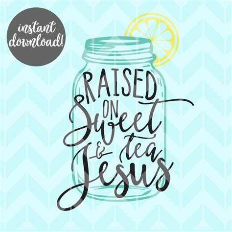 Raised On Sweet Tea And Jesus Svg Mason Jar Svg Jesus Svg Etsy