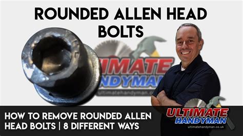 How To Remove Rounded Allen Head Bolts Remove Rounded Hex Key Bolts 8