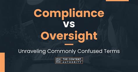 Compliance Vs Oversight Unraveling Commonly Confused Terms