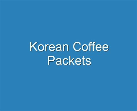 Best Korean Coffee Packets Reviews