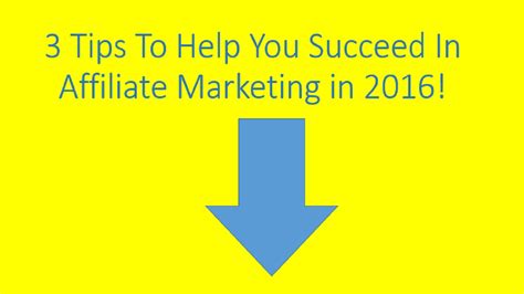 How To Succeed In Affiliate Marketing In 2016 3 Important Tips Youtube