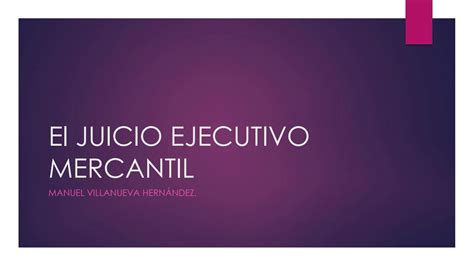 Solution Ppt El Juicio Ejecutivo Mercantil Studypool