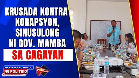 Krusada Kontra Korapsyon Sinusulong Ni Gov Mamba Sa Cagayan Youtube