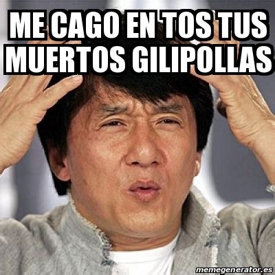 Meme Jackie Chan Me Cago En Tos Tus Muertos Gilipollas