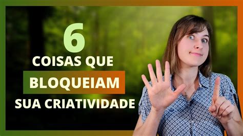 6 coisas que você FAZ e que BLOQUEIAM sua Criatividade YouTube