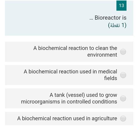 Solved 13 ... Bioreactor is (1 (1 نقطة) A biochemical | Chegg.com 