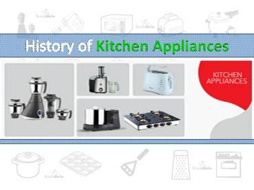 Ppt History Of Kitchen Appliances Powerpoint Presentation Free To