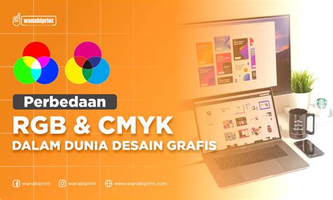 Perbedaan Rgb Dan Cmyk Dalam Desain Grafis Wanabiprint