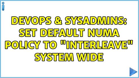 Devops Sysadmins Set Default Numa Policy To Interleave System Wide