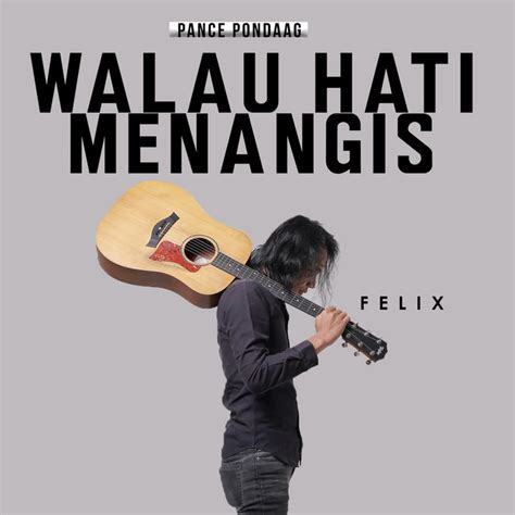 Walau Hati Menangis Song And Lyrics By Felix Irwan Spotify