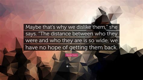 Nicola Yoon Quote “maybe Thats Why We Dislike Them ” She Says “the