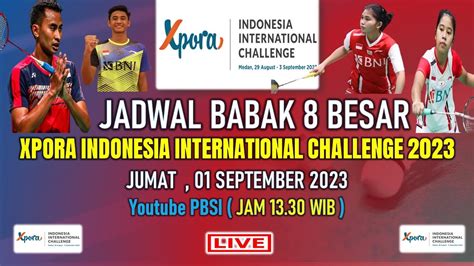 Jadwal Lengkap Babak Besar Xpora Indonesia International Challenge