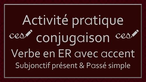 Activité pratique Conjugaison des verbe Verbe en É ER Niveau 3