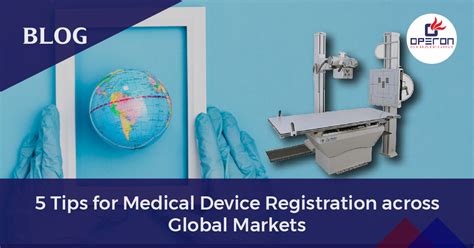 5 Tips For Successful Medical Device Registration Across Global Markets Operon Strategist