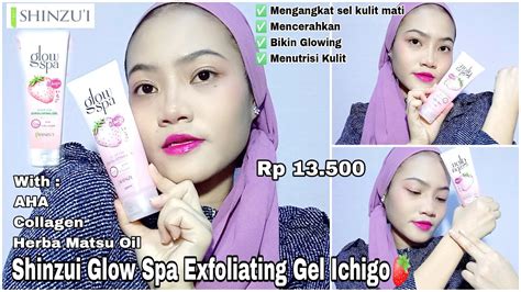 Review Shinzui Glow Spa Exfoliating Gel Ichigo🍓 Bersih And Glowing By