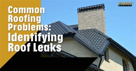 Common Roofing Problems Identifying Roof Leaks