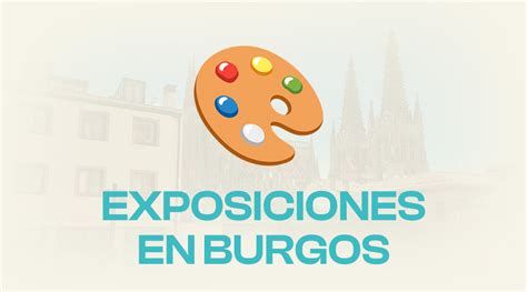 Exposiciones En Burgos Burgos Moderno