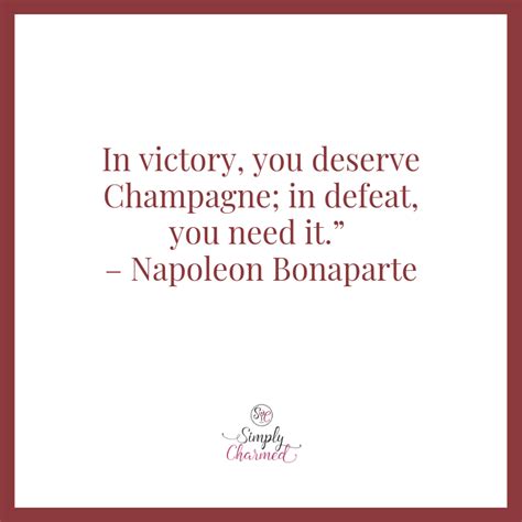 In Victory You Deserve Champagne In Defeat You Need It ” Napoleon Bonaparte Wine Quotes