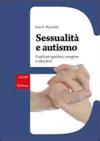 Sessualit E Autismo Guida Per Genitori Caregiver E Educatori Kate