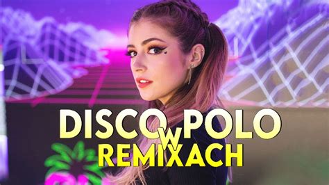 Disco Polo W Remixach Nowo Disco Polo Najwi Ksze Hity