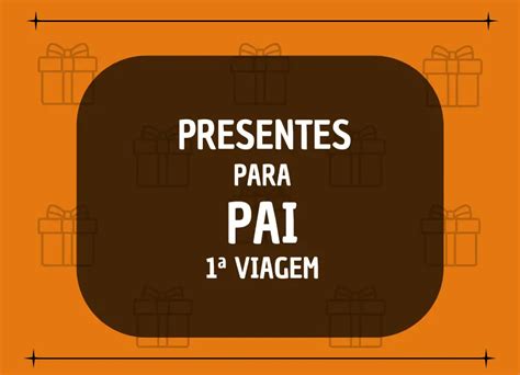 O Que Dar De Presente Para Pai De Primeira Viagem