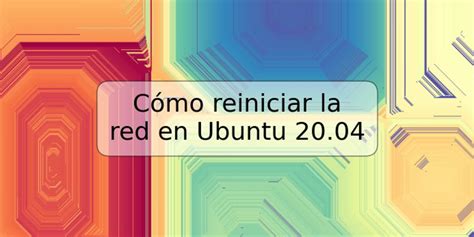 C Mo Reiniciar La Red En Ubuntu Trspos