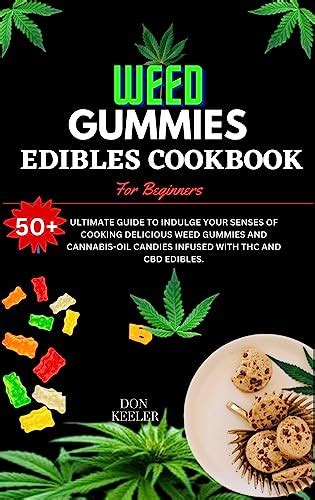 Weed Gummies Cookbook For Beginners 50 Ultimate Guide To Indulge Your