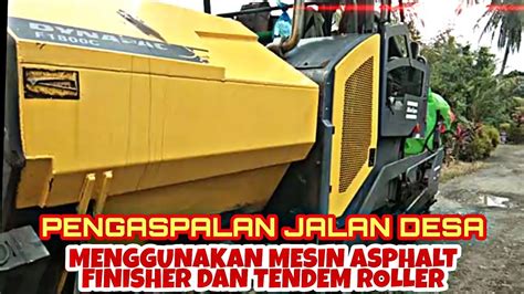 PROSES PENGASPALAN JALAN PEDESAAN MENGGUNAKAN ASPHALT FINISHER DAN