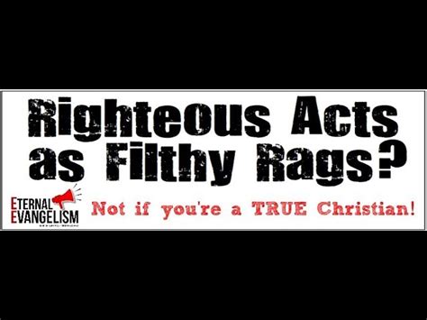 The "Filthy Rags" "None That Doeth Good" "Everyone is a Sinner" LIE ...