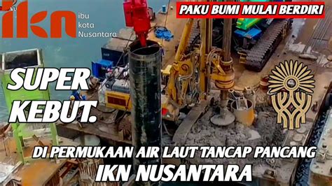 Ikn Hari Ini Paku Bumi Mulai Berdiri Alat Berat Tower Kren Tancap