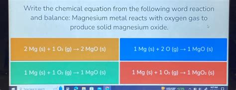 Solved Write The Chemical Equation From The Following Word Reaction And Balance Magnesium