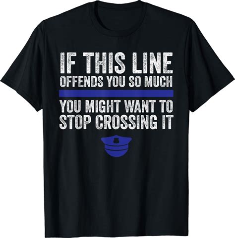 Police Thin Blue Line If This Line Offends You Policeman T Shirt