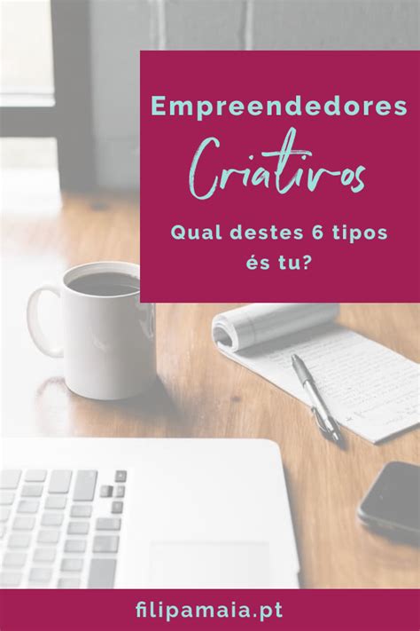 Tipos De Empreendedores Criativos Filipa Maia Criatividade