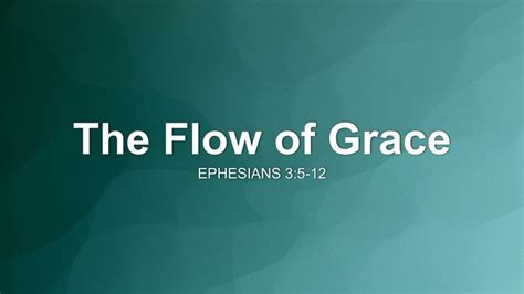 The Flow Of Grace Sermon By Sermon Research Assistant Ephesians 35 12