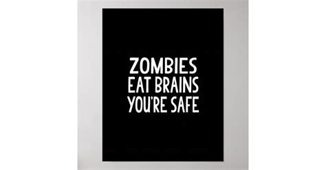 Zombies Eat Brains Youre Safe Poster Zazzle