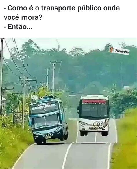 Como é o transporte público onde você mora Então Memes