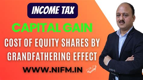 Capital Gain Cost Of Equity Shares By Grandfathering Effect L Income Tax L Nifm Institute Youtube