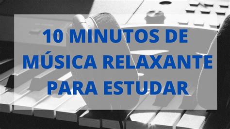 10 MINUTOS DE MÚSICA RELAXANTE PARA ESTUDAR CONCENTRAÇÃO YouTube