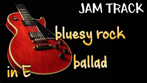 Bluesy Rock Ballad Guitar Backing Track Jam In E Major Youtube