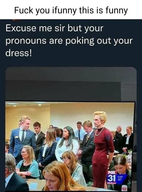 Fuck You Ifunny This Is Funny Excuse Me Sir But Your Pronouns Are