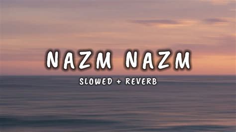 Nazm Nazm Slowed And Reverb B M SLOWED MUXIC YouTube