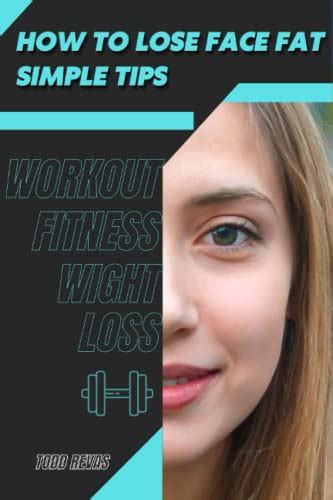 How Tо Lose Face Fat Simple Tips Workout Fitness Wight Loss By Todd