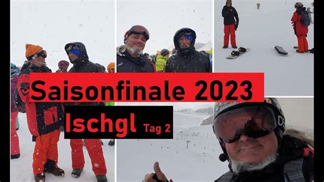 Saisonfinale April 2023 Ischgl Samnaun Tag 2 Mit Schneebeben YouTube