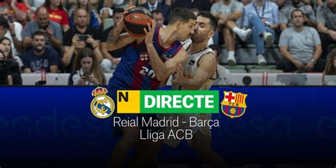 Barça Real Madrid de la Liga Endesa DIRECTO Primer Clásico de la