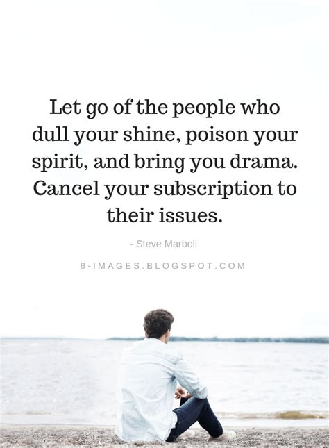 Let Go Of The People Who Dull Your Shine Poison Your Spirit And Bring