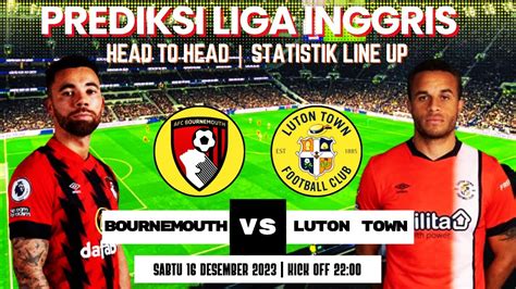 Bournemouth Vs Luton Town Liga Inggris Hari Ini Head To Head Dan